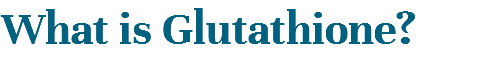 What is Glutathione?